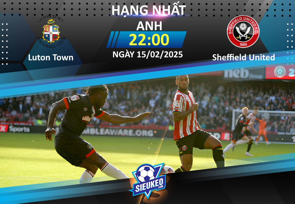 Soi kèo bóng đá Luton Town vs Sheffield United 22h00 ngày 15/02/2025: Giữ điểm bằng mọi giá