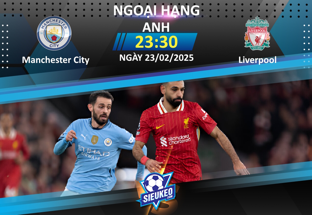 Soi kèo bóng đá Manchester City vs Liverpool 23h30 ngày 23/02/2025: Tâm điểm Etihad