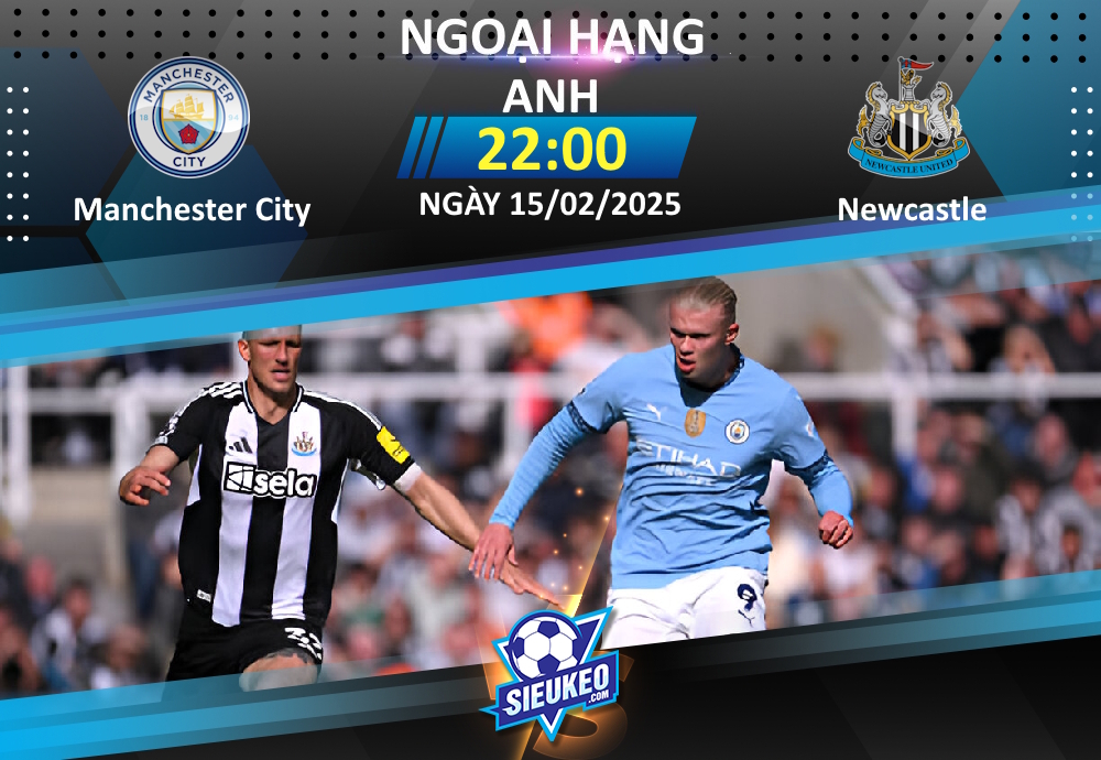 Soi kèo bóng đá Manchester City vs Newcastle 22h00 ngày 15/02/2025: Bản lĩnh quân vương