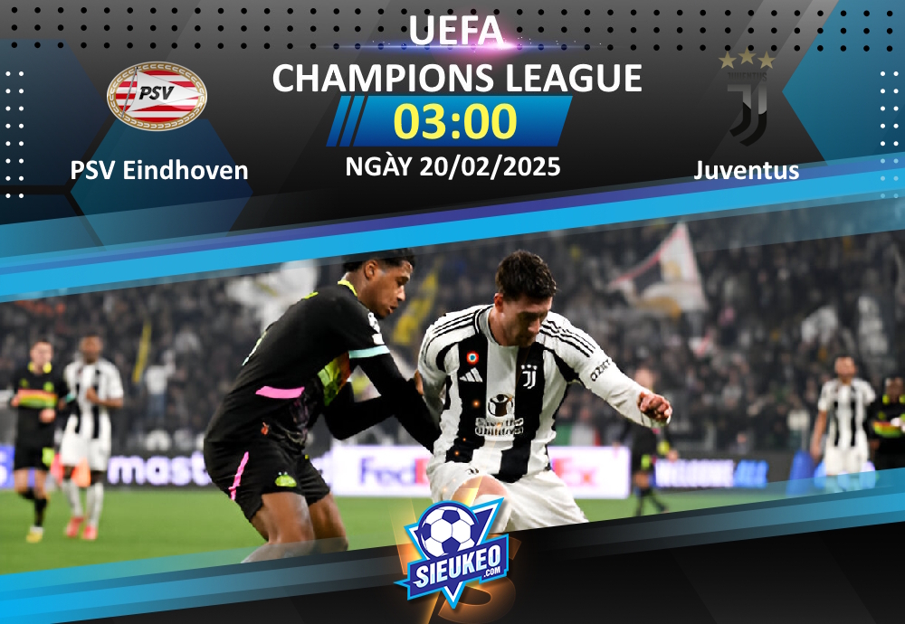 Soi kèo bóng đá PSV Eindhoven vs Juventus 03h00 ngày 20/02/2025: Chờ đá hiệp phụ