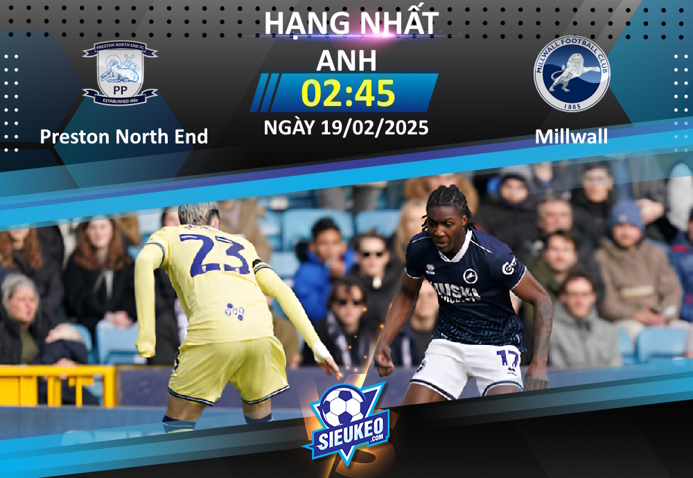 Soi kèo bóng đá Preston vs Millwall 02h45 ngày 19/02/2025: Lịch sử lên tiếng