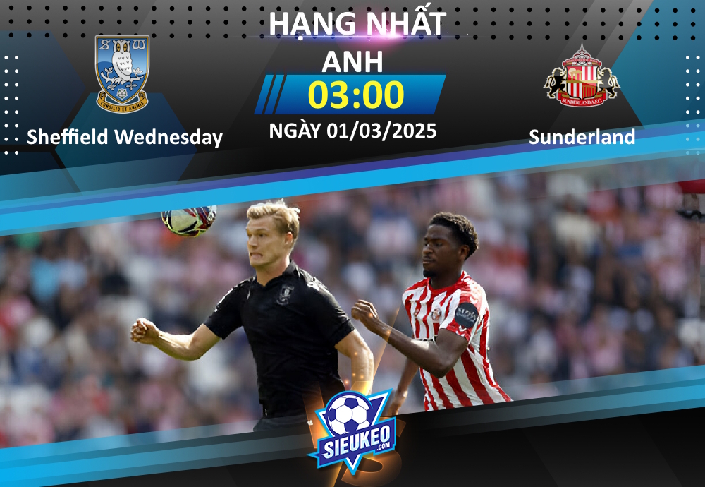 Soi kèo bóng đá Sheffield Wednesday vs Sunderland 03h00 ngày 01/03/2025: Không dễ cho “Mèo đen”