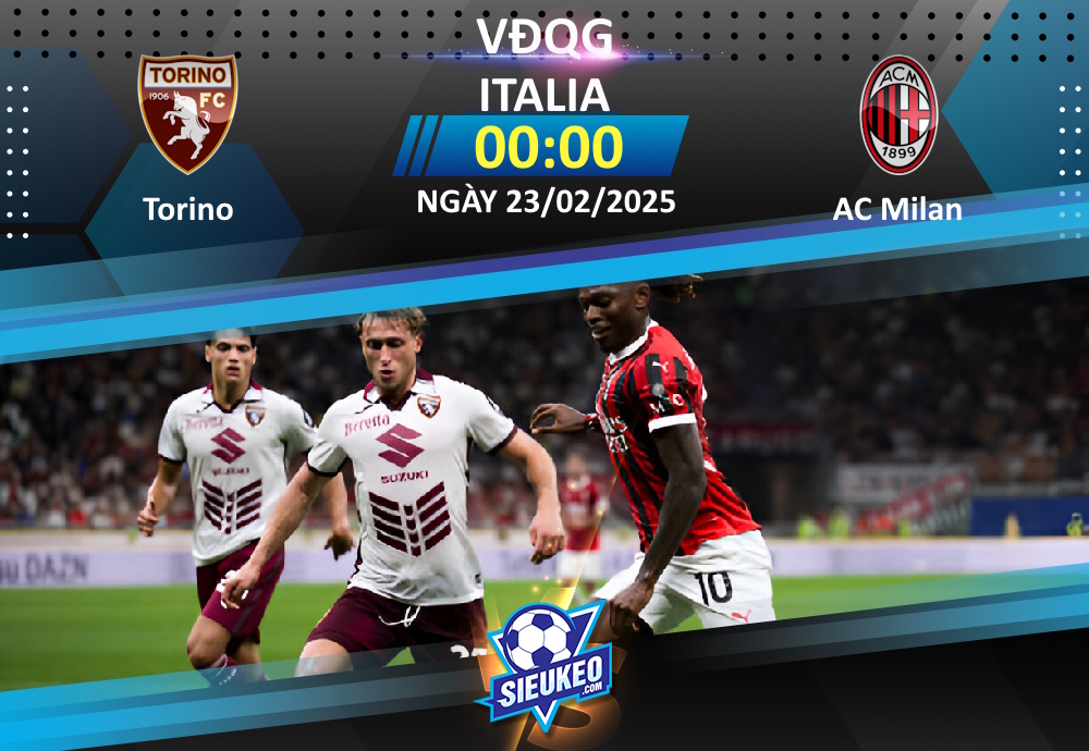 Soi kèo bóng đá Torino vs AC Milan 00h00 ngày 23/02/2025: Vượt qua nỗi đau