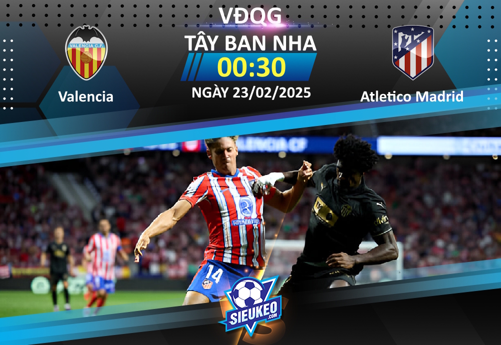 Soi kèo bóng đá Valencia vs Atletico Madrid 00h30 ngày 23/02/2025: Kéo sập “hang dơi”