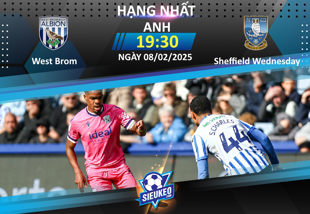 Soi kèo bóng đá West Brom vs Sheffield Wednesday 19h30 ngày 08/02/2025: Đả bại “Bầy cú”