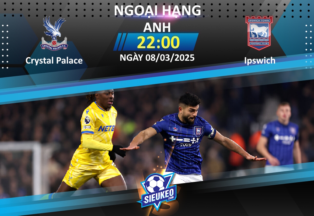 Soi kèo bóng đá Crystal Palace vs Ipswich 22h00 ngày 08/03/2025: Đại bàng lại tung cánh