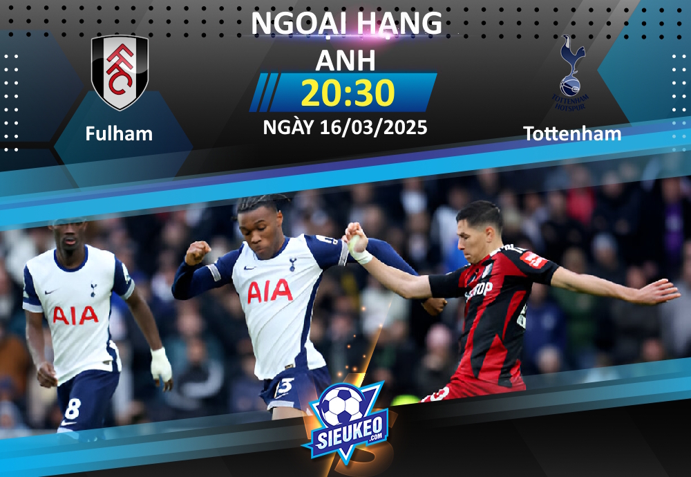 Soi kèo bóng đá Fulham vs Tottenham 20h30 ngày 16/03/2025: Rượt đuổi tại Craven Cottage