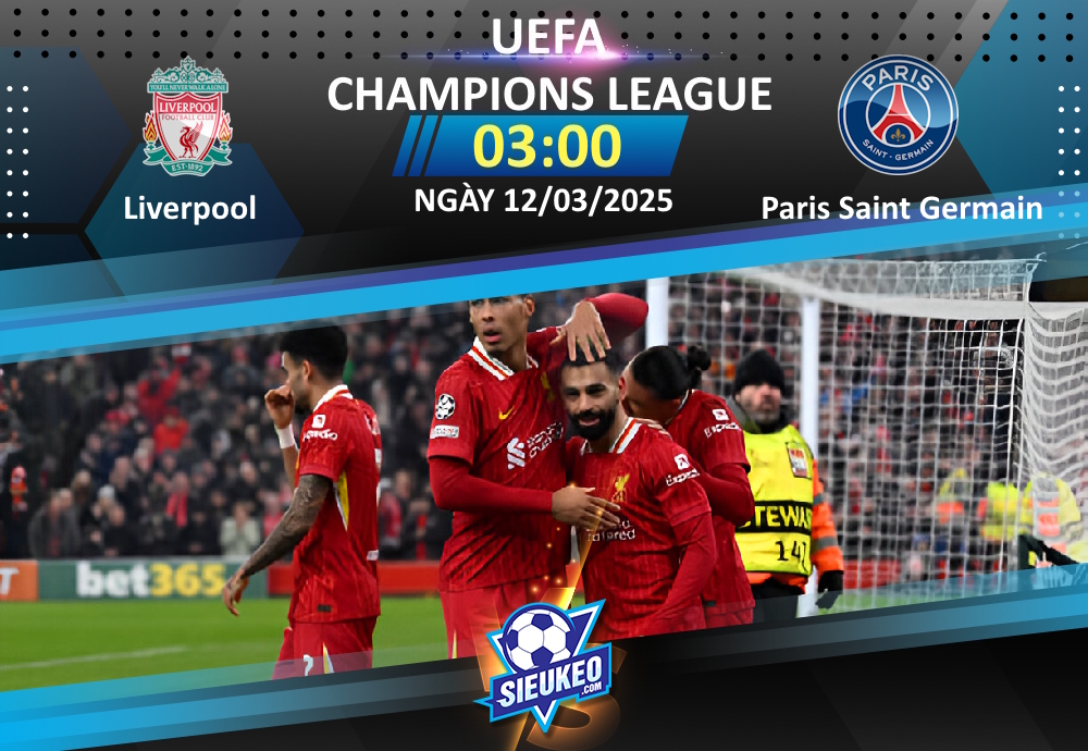 Soi kèo bóng đá Liverpool vs Paris Saint Germain 03h00 ngày 12/03/2025: Đại tiệc tại Anfield